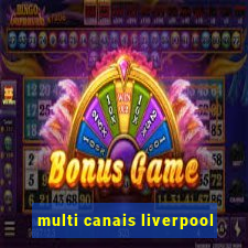 multi canais liverpool